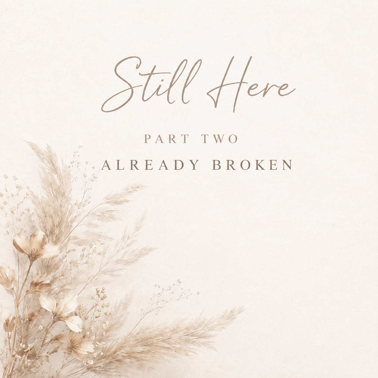 Still Here — Part Two: Already Broken