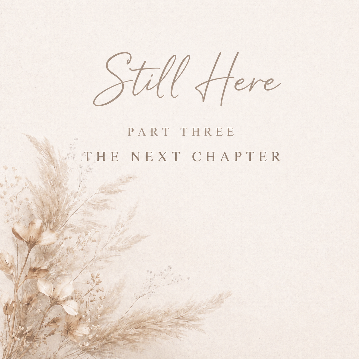 Still Here — Part Three: The Next Chapter